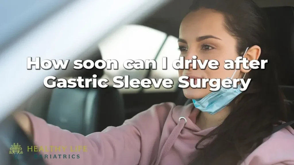 How soon can i drive after gastric sleeve surgery?.